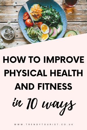 How to Improve Physical Health and Fitness in 10 Ways
