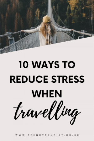 10 Ways to Reduce Stress When Travelling