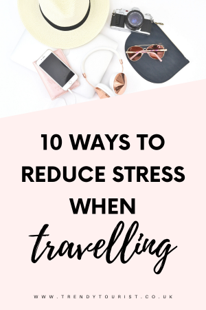 10 Ways to Reduce Stress When Travelling
