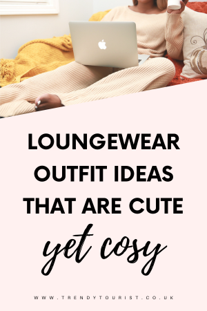 Loungewear Outfit Ideas That Are Cute Yet Cosy