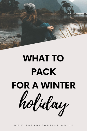 What to Pack for a Winter Holiday: 10 Key Pieces