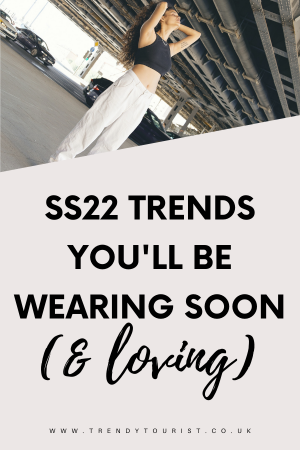 SS22 Trends You'll Be Wearing Soon (& Loving)