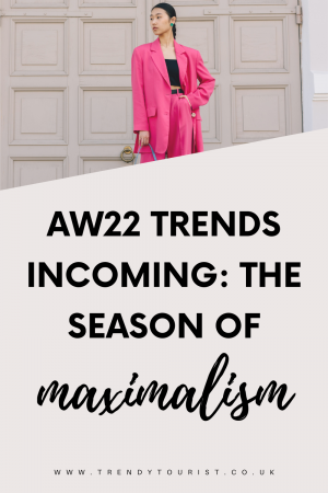 AW22 Trends Incoming: The Season of Maximalism