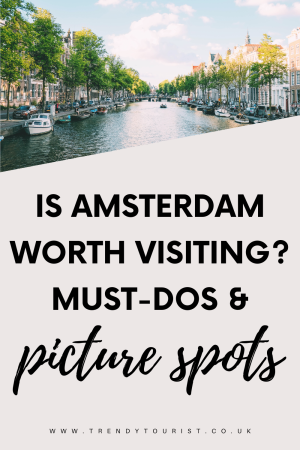Is Amsterdam Worth Visiting? Must Dos and Picture Perfect Spots