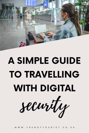 A Simple Guide to Travelling With Digital Security In Mind