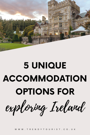 5 Unique Accommodation Options for Exploring Ireland