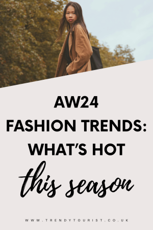 AW24 Fashion Trends: What's Hot This Season