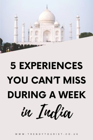 5 Experiences You Can't Miss During a Week in India