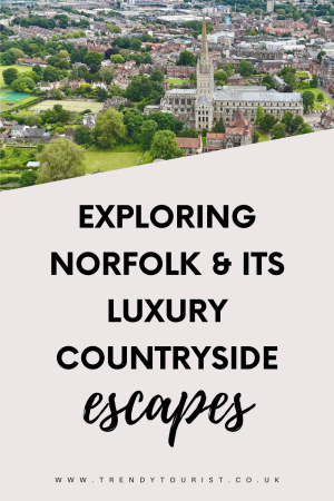Exploring Norfolk and Its Luxury Countryside Escapes